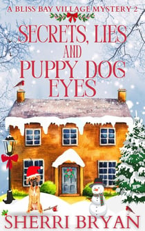Secrets, Lies and Puppy Dog Eyes - The Bliss Bay Village Mysteries, #2