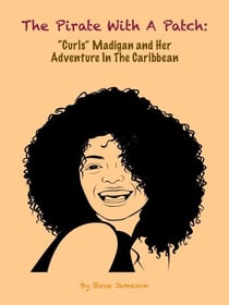 The Pirate With A Patch: "Curls" Madigan and Her Adventure in the Caribbean - A "Curls" Madigan Adventure, #1