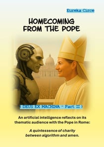 Homecoming from the Pope - An artificial intelligence reflects on its thematic audience with the Pope in Rome: A quintessence of charity between algorithm and amen