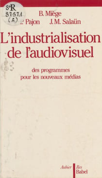 L'Industrialisation de l'audiovisuel - Des programmes pour les nouveaux médias