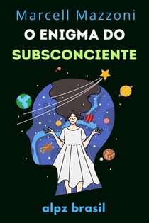 O Enigma Do Subsconciente : Desvendando As Profundezas Da Mente