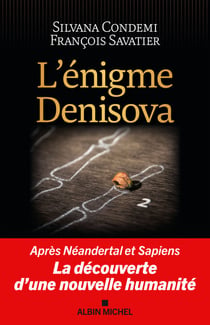 L'Enigme Denisova - Après Néandertal et Sapiens, la découverte d’une nouvelle humanité