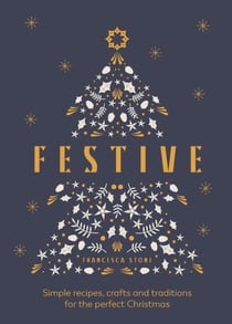 Festive - Simple recipes, crafts and traditions for the perfect Christmas