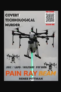 Covert Technological Murder: Pain Ray Beam - "Mind Control Technology" Book Series, #3