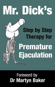 Mr. Dick's Step by Step Therapy for Premature Ejaculation