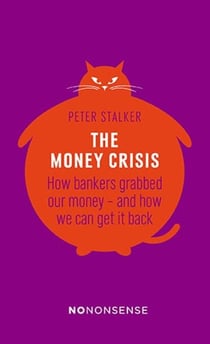 The Money Crisis - How Bankers Grabbed Our Money—and How We Can Get It Back
