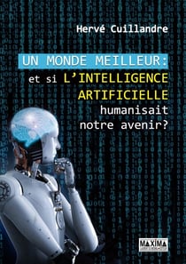 Un monde meilleur - Et si l'intelligence artificielle humanisait notre avenir ?