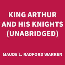 King Arthur and His Knights (UNABRIDGED)