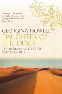 Daughter of the Desert - The Extraordinary Life of Gertrude Bell