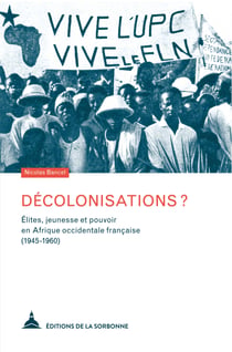 Décolonisations? - Élites, jeunesse et pouvoir en Afrique occidentale française (1945-1960)