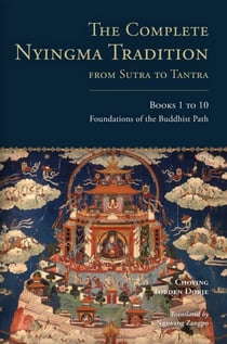 The Complete Nyingma Tradition from Sutra to Tantra, Books 1 to 10 - Foundations of the Buddhist Path