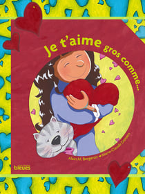 Je t’aime gros comme...
