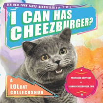 I Can Has Cheezburger? - A LOLcat Colleckshun