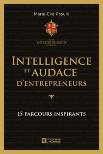 Intelligence et audace d'entrepreneurs - QUEBEC INSPIRANT, UN ENTREPRENEUR. [NUM]