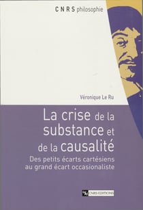 La crise de la substance et de la causalité - Des petits écarts cartésiens au grand écart occasionaliste