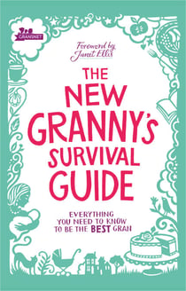 The New Granny’s Survival Guide - Everything you need to know to be the best gran