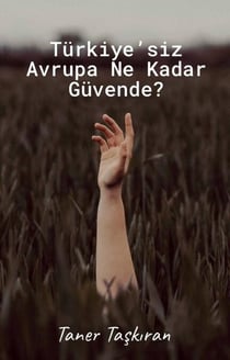 Türkiye’siz Avrupa Ne Kadar Güvende?