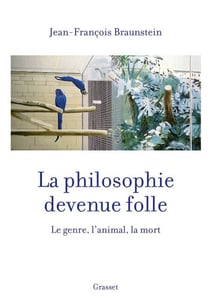 La philosophie devenue folle - Le genre, l'animal, la mort