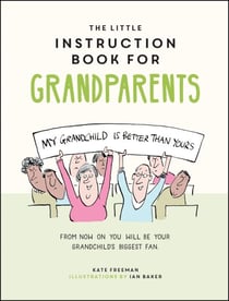 The Little Instruction Book for Grandparents - Tongue-in-Cheek Advice for Surviving Grandparenthood