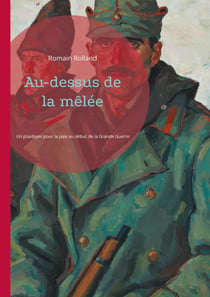 Au-dessus de la mêlée - Un plaidoyer pour la paix au début de la Grande Guerre