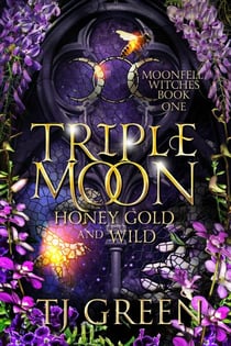 Triple Moon: Honey Gold and Wild - Moonfell Witches, #1