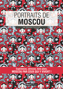 Portraits de Moscou - Moscou par ceux qui y vivent !