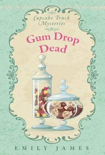 Gum Drop Dead - Cupcake Truck Mysteries, #3