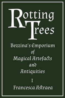 Rotting Trees - Bezzina's Emporium of Magical Artefacts and Antiquities, #1