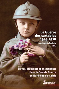 La guerre des cartables (1914-1918) - Élèves, étudiants et enseignants dans la Grande Guerre en Nord-Pas-de-Calais