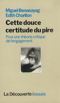 Cette douce certitude du pire - Pour une théorie critique de l'engagement