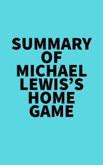 Summary of Michael Lewis's Home Game