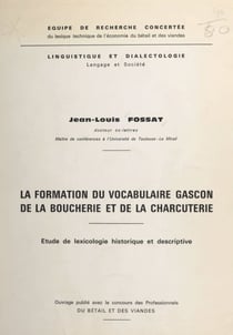 La formation du vocabulaire gascon de la boucherie et de la charcuterie - Étude de lexicologie historique et descriptive