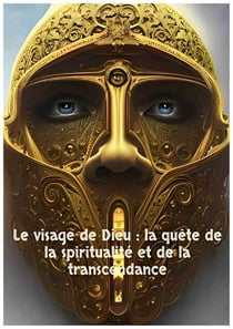 Le visage de Dieu :  la quête de la spiritualité et de la transcendance