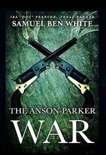 Texas Ranger Ira 'Doc' Pearson - The Anson-Parker War - Texas Ranger Ira Pearson, #3