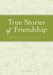 True Stories of Friendship - A tribute to love and loyalty