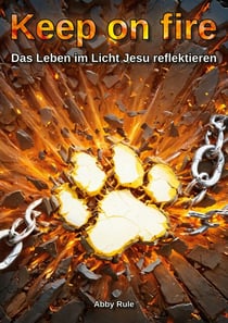 Keep on fire - Das Leben im Licht Jesu reflektieren