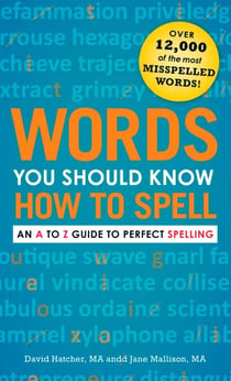 Words You Should Know How to Spell - An A to Z Guide to Perfect Spelling