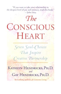 The Conscious Heart - Seven Soul-Choices That Create Your Relationship Destiny