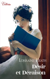 Désir et déraison - Intrépides et séductrices, les héroïnes Victoria vont conquérir l'Histoire !
