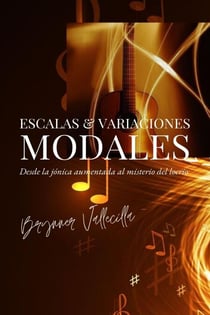 Escalas & Variaciones MODALES: Desde la jónica aumentada al misterio del locrio. - Escalas & Variaciones modales, #1