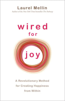 Wired for Joy! - A Revolutionary Method for Creating Happiness from Within