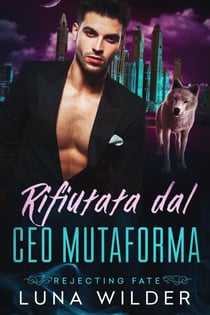 Rifiutata dal CEO Mutaforma - Rejecting Fate, #3
