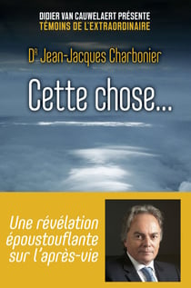 Cette chose - Une révélation époustouflante sur l'après-vie