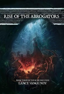 Rise of the Abrogators - The Rune Fire Cycle, #3