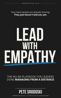 Lead With Empathy: Elevate Your Leadership & Management Skills, Build Strong Teams, and Inspire Lasting Change in Your Business - Build a Business That Runs Without You Series, #2