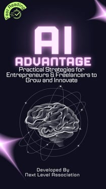 AI Advantage: Practical Strategies for Entrepreneurs & Freelancers to Grow and Innovate
