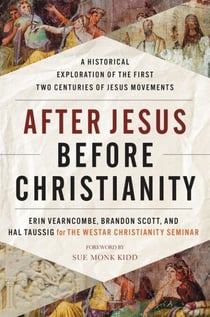 After Jesus Before Christianity - A Historical Exploration of the First Two Centuries of Jesus Movements