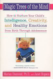 Magic Trees of the Mind - How to Nuture your Child's Intelligence, Creativity, and Healthy Emotions from Birth Through Adolescence