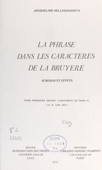 La phrase dans "Les caractères" de La Bruyère : schémas et effets - Thèse présentée devant l'Université de Paris IV, le 21 juin 1972