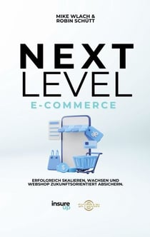 Next Level E-Commerce - Erfolgreich skalieren, wachsen und deinen Webshop zukunftorientiert absichern